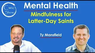 Mental Health & LDS Mindfulness with Ty Mansfield