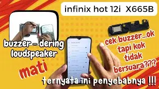 PENYEBAB INFINIX HOT 12i X665B LOUDSPEAKER BUZZER DERING MATI / TIDAK BUNYI