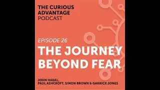 S2 Ep13: #26 The Journey Beyond Fear with John Hagel (Chairman Emeritus, Deloitte)
