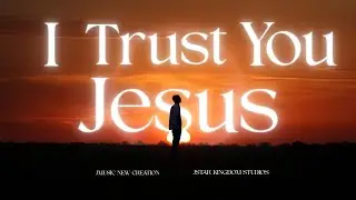 I Trust You, Jesus | Trusting God in Uncertain Times | JStar Kingdom Worship