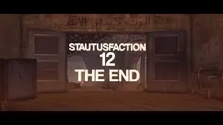 Statusfaction 12 - The End - By L7 Mallowed & Pilotz