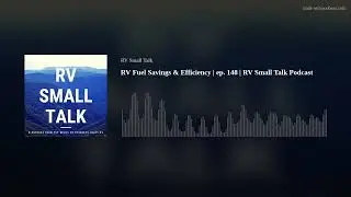 RV Fuel Savings & Efficiency | ep. 148 | RV Small Talk Podcast