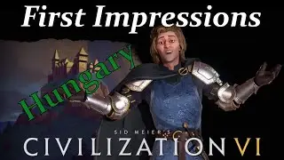 Civilization VI: Gathering Storm - First Impressions: Hungary