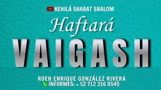 HAFTARÁ VAIGASH ( Parte 1) | Roeh Enrique González Rivera