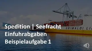 Einfuhrabgaben – Beispielaufgabe 1 + Übungsaufgabe | Seefracht | Prüfungsvorbereitung Spedition