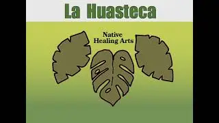 La Huasteca - Native Healing Arts