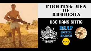 Fighting Men of Rhodesia ep189 | DSO Hans Sittig part 1 | BSAP Special Branch