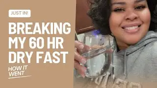 Breaking my first 60 hour dry fast!! 
