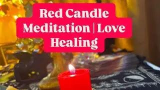 Red Candle Meditation | Love Healing spell