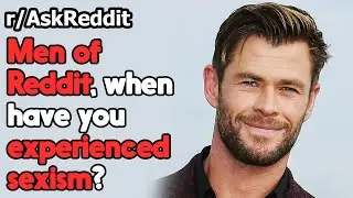 Men of Reddit, when have you experienced sexism? r/AskReddit | Reddit Jar