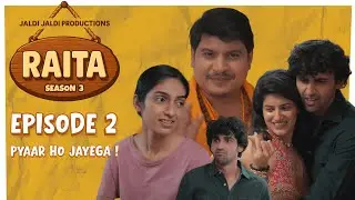 RAITA Season 3 | Episode 02 &ndash; Pyaar Ho Jayega! | Comedy-Drama Web Series