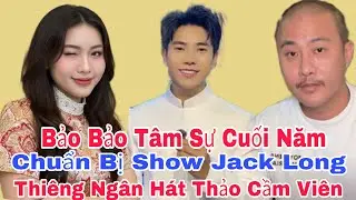 BẢO BẢO Tâm Sự Cuối Năm JACK LONG Chuẩn Bị Show THIÊNG NGÂN Hát Thảo Cầm Viên | Lisa Trần News