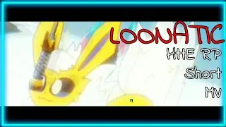 LOONATIC || HttE RP Short MV
