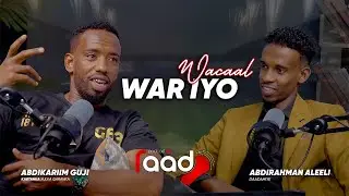 War iyo Wacaal - Abdikariim Guji iyo Wayihiisi nololeed - Raad Podcast - S1-EP2.