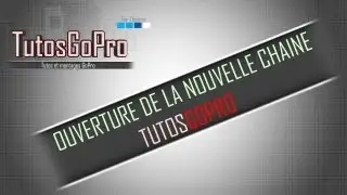 Ouverture de la cha&icirc;ne TutosGoPro
