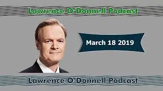 The Last Word with Lawrence O'Donnell March 18 2019 Podcast