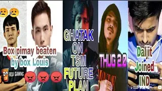 Box Pimay & Louis fight😠 || Daljit Joined IND|| Ghatak On Tsm Future Plan🤫||THUG 2.0 COMING SOON😱