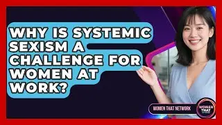 Why Is Systemic Sexism A Challenge For Women At Work? - Women That Network