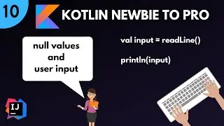 Kotlin Newbie To Pro - NULL VALUES AND USER INPUT - Part 10