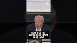 Trump is sad because someone was mean to Stephen Miller!