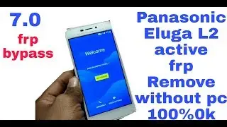 Panasonic Eluga L2 Active google account bypass 7.0 without pc 100% ok