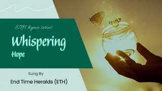 Whispering hope by End Time Heralds (ETH) Soft as the voice of an angle Psalms 31:24