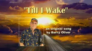 Till I Wake - an original song by Barry Oliver