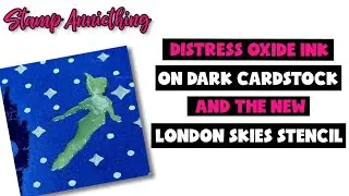 Distress Oxide Techniques on Dark Cardstock | London Skies Stencil (Peter Pan Inspired)