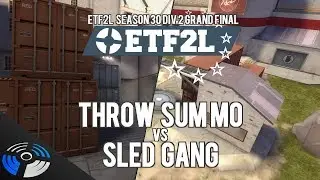 ETF2L Season 30 Div 2 Grand Final: throw sum mo vs. SLED GANG