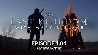 The Last Kingdom With Mary & Blake: Episode 1.04