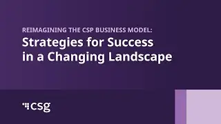 Reimagining the CSP Business Model: Strategies for Success in a Changing Landscape