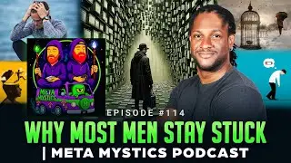 Episode #114 - Why Most Men Stay Stuck | Meta Mystics Podcast