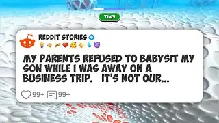 My Parents Refused to Babysit My Son While I Was Away on a Business Trip. ‘It’s Not Our #reddit 
