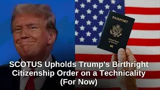 SCOTUS Upholds Trump's Birthright Citizenship Order on a Technicality (For Now) | FindLaw