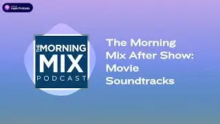 The Morning Mix After Show: Movie Soundtracks | The Morning Mix