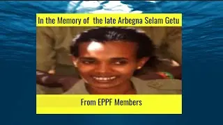 EPPF #In the Memory of  the late Arbegna Selam Getu ለአርበኛ ሰላማዊት ጌጡ  ትዝታ እረፍት