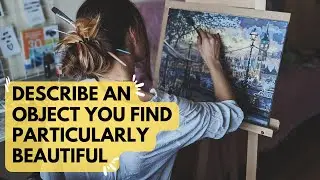 Cue Card 2022 - Describe an object you find particularly beautiful | IELTS Speaking Samples