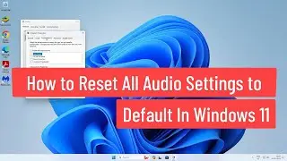 How to Reset All Audio Settings to Default In Windows 11