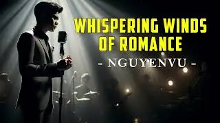 Whispering Winds of Romance - VuNguyen Official