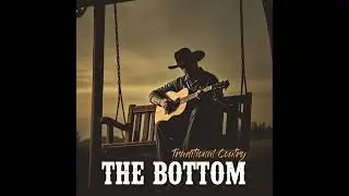 The Bottom- Traditional Country- written by Joe Gaines