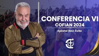 CONFERENCIA VI COFIAN 2024 LLENOS DEL ESPÍRITU SANTO - APÓSTOL RAÚL ÁVILA