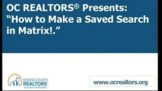 OC REALTORS PRESENTS: HOW TO CREATE A SAVED SEARCH IN MATRIX MLS