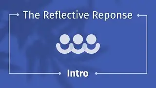 The Reflective Response Intro