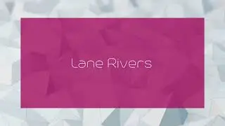 Lane Rivers - appearance