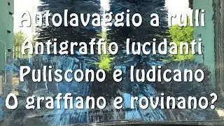 Autolavaggio a rulli antigraffio lucidanti - Puliscono e lucidano o graffiano e rovinano?