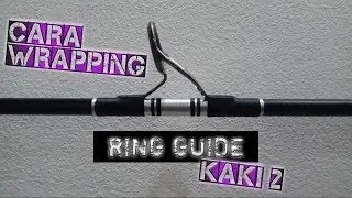 Cara Mudah Memasang Mamarit Joran | Ring Guide | Kolongan | Cincin Joran Kaki 2 (Hand Wraping)