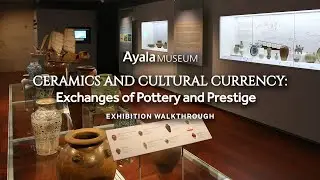 Exhibition Walkthrough | Ceramics and Cultural Currency: Exchanges of Pottery and Prestige