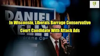 Reporter: In Wisconsin, Liberals Barrage Conservative Court Candidate With Attack Ads