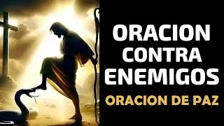 Oraci&oacute;n contra enemigos  - Oraci&oacute;n de Paz