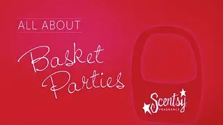 All About Scentsy Basket Parties